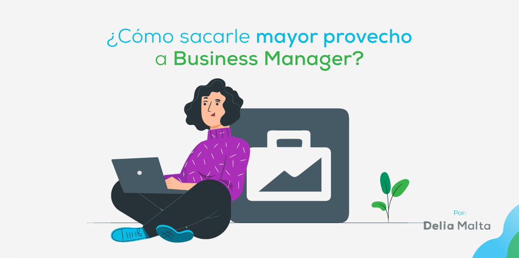 ¿Cómo sacarle mayor provecho a Business Manager?