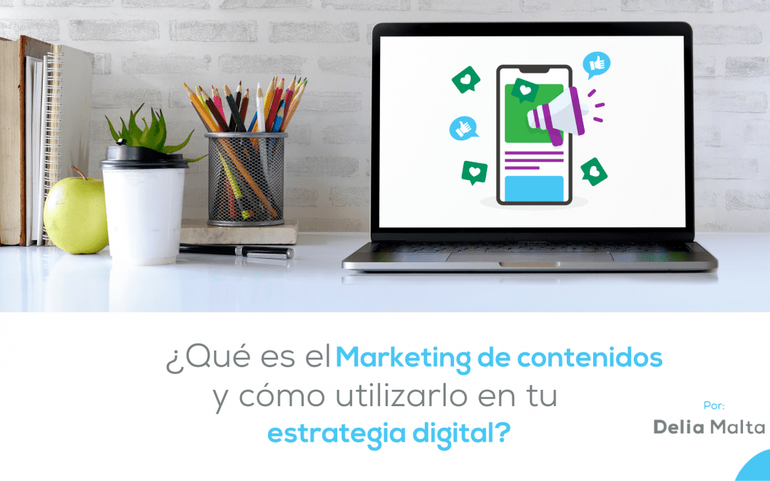 ¿Qué es el Marketing de Contenidos y cómo utilizarlo en tu estrategia digital?