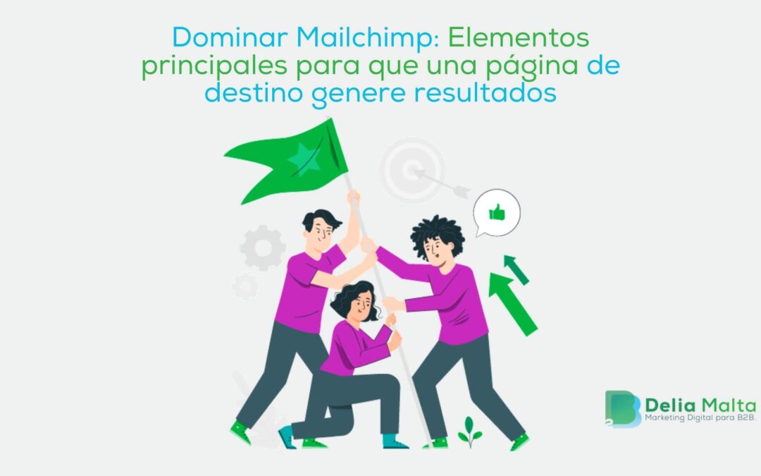 Dominar Mailchimp: Elementos principales para que una página de destino genere resultados